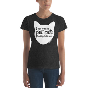 I Just Want to Pet Cats & Ignore the News™ Women's Short Sleeve T-shirt